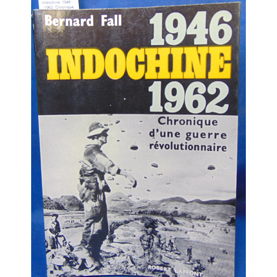 Fall  : Indochine. 1946-1962. Chronique d'une guerre révolutionnaire...