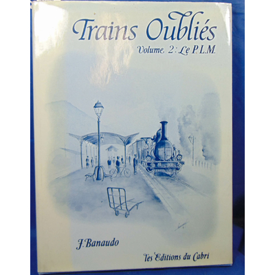 Banaudo  : Trains oubliés. Volumes 2 : Le P.L.M....