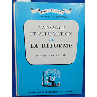 Delumeau  : Naissance et affirmation de la réforme...