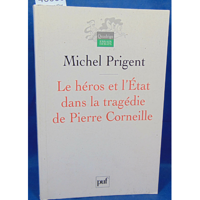Prigent  : Le héros et l'État dans la tragédie de Pierre Corneille...