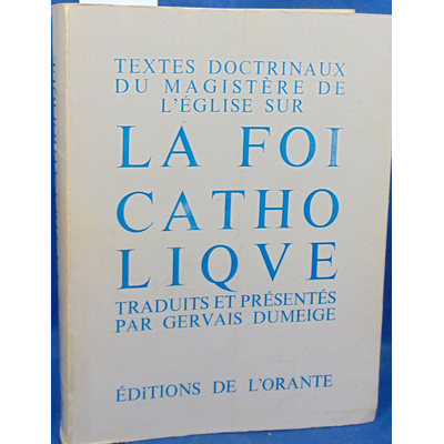 Dumeige  : Textes doctrinaux du magistere de l'église sur la foi catholique...