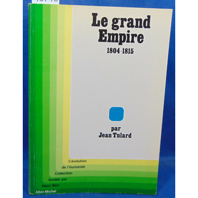 Tulard  : Le grand Empire 1804 1815...