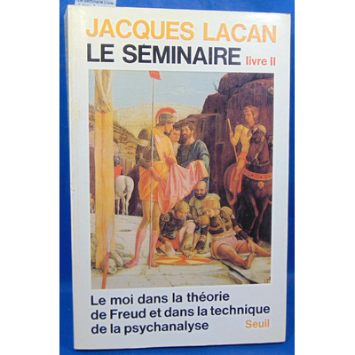 Lacan  : Le Séminaire Livre II, tome 2: Le Moi dans la théorie de Freud et dans la technique de la psychanalys