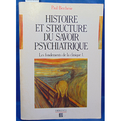 Bercherie  : Histoire et structure du savoir psychiatrique, tome 1 : les fondements de la clinique...