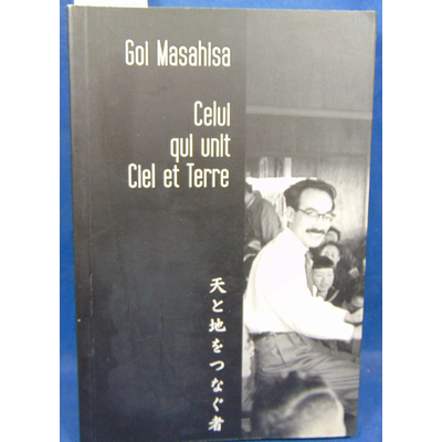 Goi Masahisa : Celui qui unit Ciel et Terre...