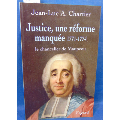 Chartier  : Justice, une réforme manquée. 1771 1774 le chancelier Maupeou...