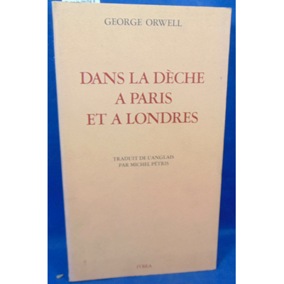 Orwell  : Dans la dèche à Paris et à Londres ...
