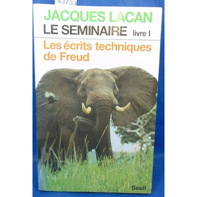 Lacan  : Le séminaire livre 1. Les écrits techniques de Freud...