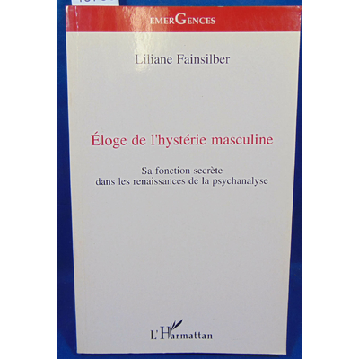 Fainsilber  : Eloge de l'hystérie masculine : Sa fonction secrète dans les renaissances de la psychanalyse...