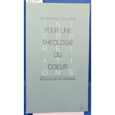 Germain  : Pour une théologie du coeur. Entretien avec Monseigneur Germain...