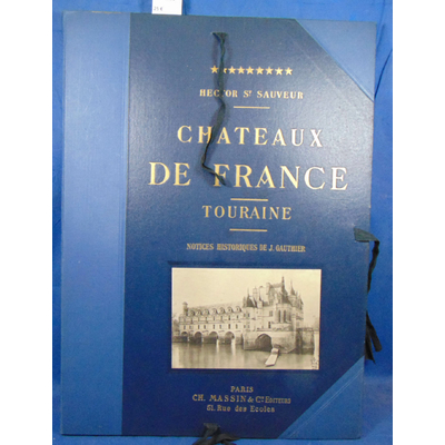 Sauveur Hector Saint : Chateaux de France : Touraine...
