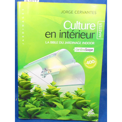 Cervantes  : Culture en intérieur - La bible du jardinage indoor - Master Edition...