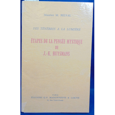 Belval  : Des ténèbres a la lumière - Etapes de la pensée de J. -K. Huysmans...