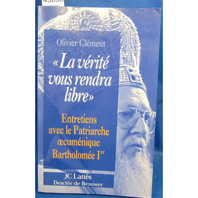 Clément  : La vérité vous rendra libre : Entretiens avec le patriarche oecuménique Bartholomée Ier...