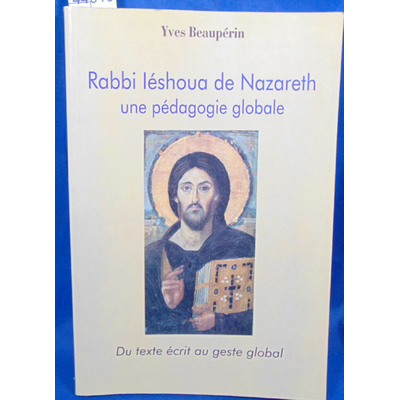 Beaupérin  : Rabbi Iéshoua de Nazareth : Une pédagogie globale - Du texte écrit au geste global...