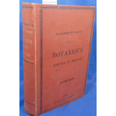 Rodet  : Botanique agricole et médicale ou étude des plantes. 2eme édition revue par C. Baillet...