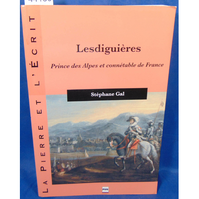 Gal  : Lesdiguières - Prince des Alpes et connétable de France...