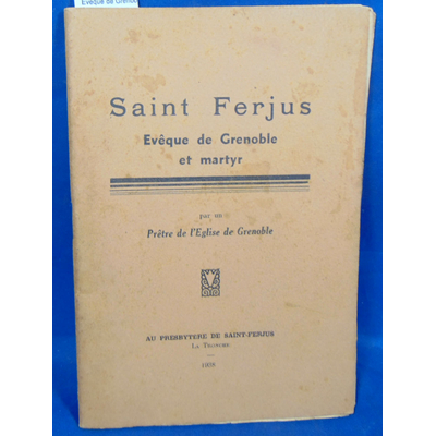 : Saint Ferjus. Eveque de Grenoble et martyr...