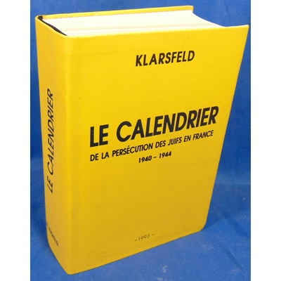 Klarsfeld  : Le calendrier de la persécution des juifs en France 1940 1944...