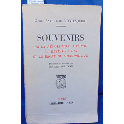 Montesquiou  : Souvenirs sur la révolution , l'empire la restauration et le regne de Louis-Philippe...