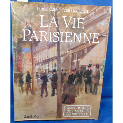 Oster  : La vie parisienne,  anthologie des moeurs du 19 siecle...
