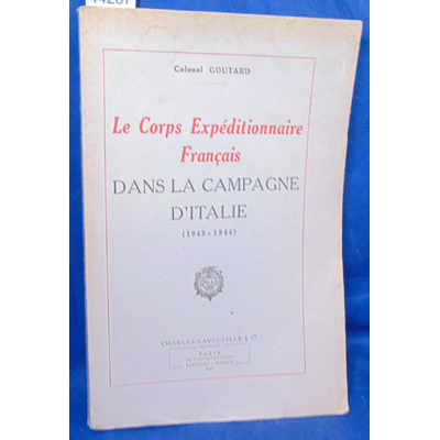 Goutard  : Le Corps Expéditionnaire Francais dans la campagne d'Italie...
