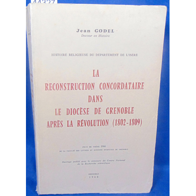 Godel  : La reconstruction concordataire dans le Diocèse de Grenoble après la Révolution (1802-1809)...