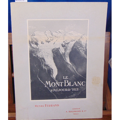 Ferrand  : Le Mont-Blanc d'aujourd'hui (1912 )...