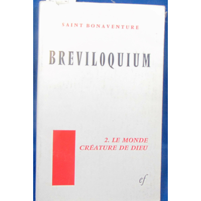 Bonaventure  : Breviloquium. 2. le monde créature de dieu...