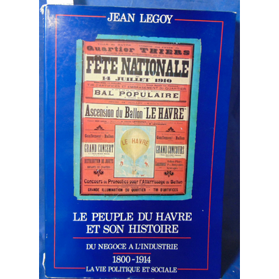 Legoy  : Le peuple du Havre et son histoire. 1- le règne des notables...