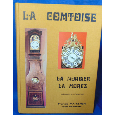 Maitzner  : La Comtoise. La Morbier, La Morez. histoire Technique...