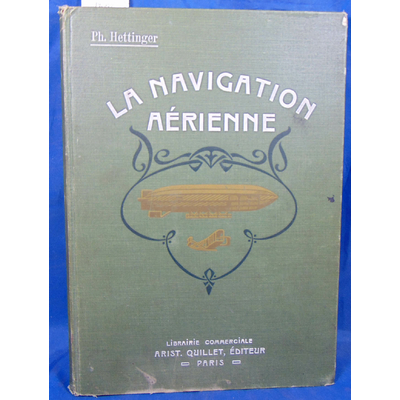 Hettinger (philippe  : La navigation aérienne : aéronats, aéroplanes, machines volantes...