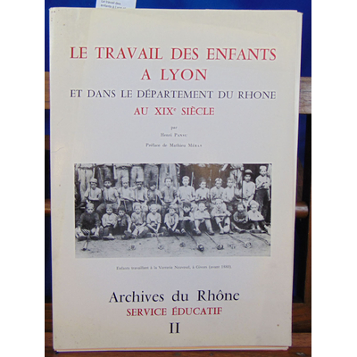Pansu Henri : Le travail des enfants à Lyon et dans le département du Rhone au XIXe siecle...
