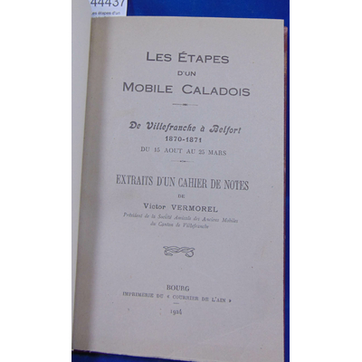 Vermorel  : Les étapes d'un mobile Caladois. De Villefranche à Belfort 1870 -1871. , du 15 août au 25 mars. Ex