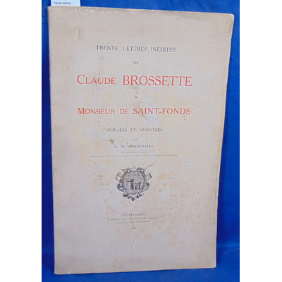 Longevialle  : Trente lettres inédites de Claude Brossette à Monsieur de Saint-Fonds...