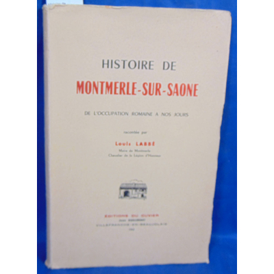 Labbé  : Histoire de Montmerle-Sur-Saone de l'occupation romaine à nos jours...