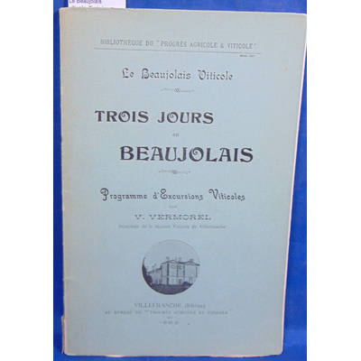Vermorel  : Le Beaujolais viticole. Trois jours en Beaujolais...