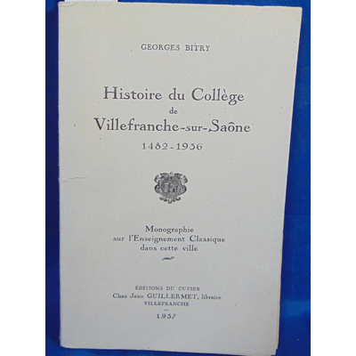 Bitry  : Histoire du college de Villefranche-sur-Saône, 1482-1936. Monographie sur l'enseignement classique da