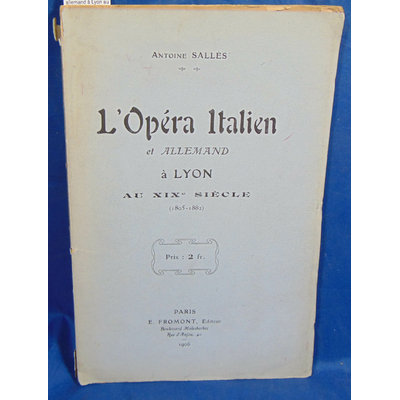 Salles  : L'opéra italien et allemand à Lyon au XIXe siècle. 1805 - 1882...