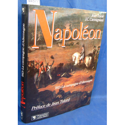 Tranié  : Napoléon. 1813 La campagne d'Allemagne...