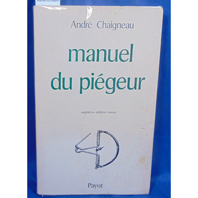 Chaigneau  : Manuel du piegeur...