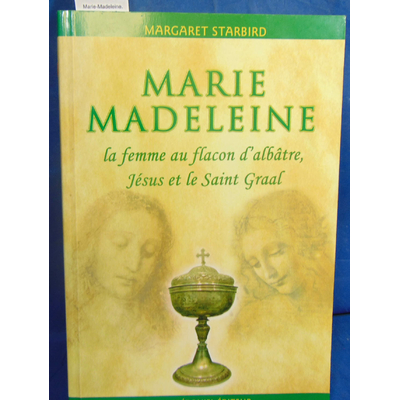 Starbird  : Marie-Madeleine.  La femme au flacon d'albâtre, Jésus et le Saint Graal...