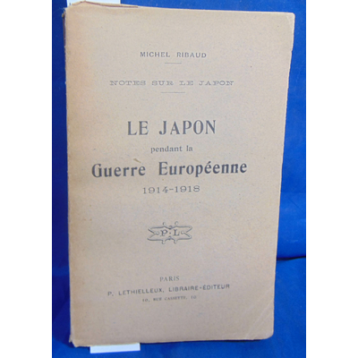 Ribaud  : Le Japon pendant la guerre Europeenne 1914 1918...