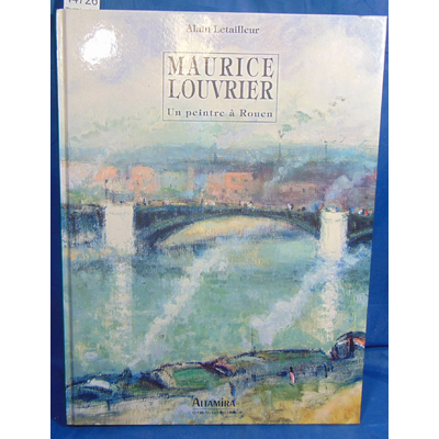 Letailleur  : Maurice Louvrier. Un peintre à Rouen...