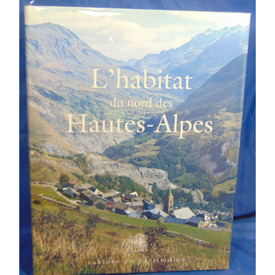 Mallé Marie-Pascale : L'habitat du Nord des Hautes Alpes. Patrimoine architectural et mobilier...