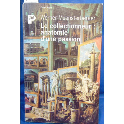 Muensterberger  : Le collectionneur. Anatomie d'une passion...