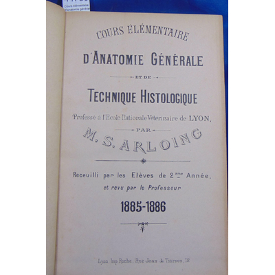 Arloing  : Cours élémentaire d'anatomie générale et de technique Histologique (vétérinaire)...