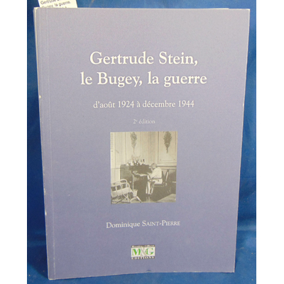 Saint-Pierre  : Gertrude Stein, le Bugey, la guerre. D'août 1924 à décembre 1944...