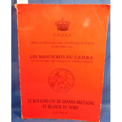 collectif  : Les Manuscrits du C.E.D.R.E. Dictionnaire Historique et Généalogique :le royaume-uni de grande br