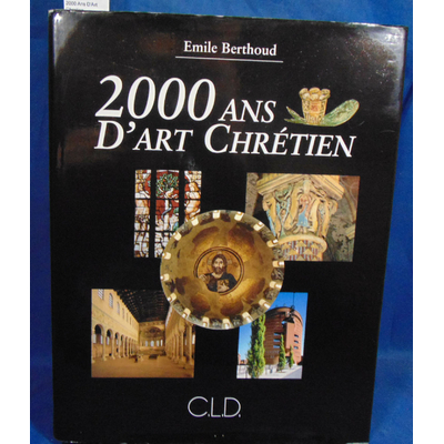 Berthoud Emile : 2000 Ans D'Art Chretien...
